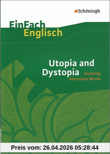 EinFach Englisch Textausgaben - Textausgaben für die Schulpraxis: EinFach Englisch Textausgaben: Utopia and Dystopia: Exploring Alternative Worlds