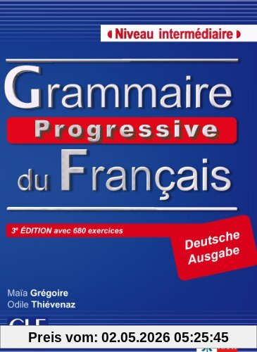Grammaire Progressive du Français - Niveau intermédiaire / Deutsche Ausgabe der 3e édition mit 680 Übungen und Audio-CD