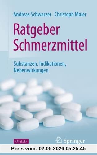 Ratgeber Schmerzmittel: Substanzen, Indikationen, Nebenwirkungen