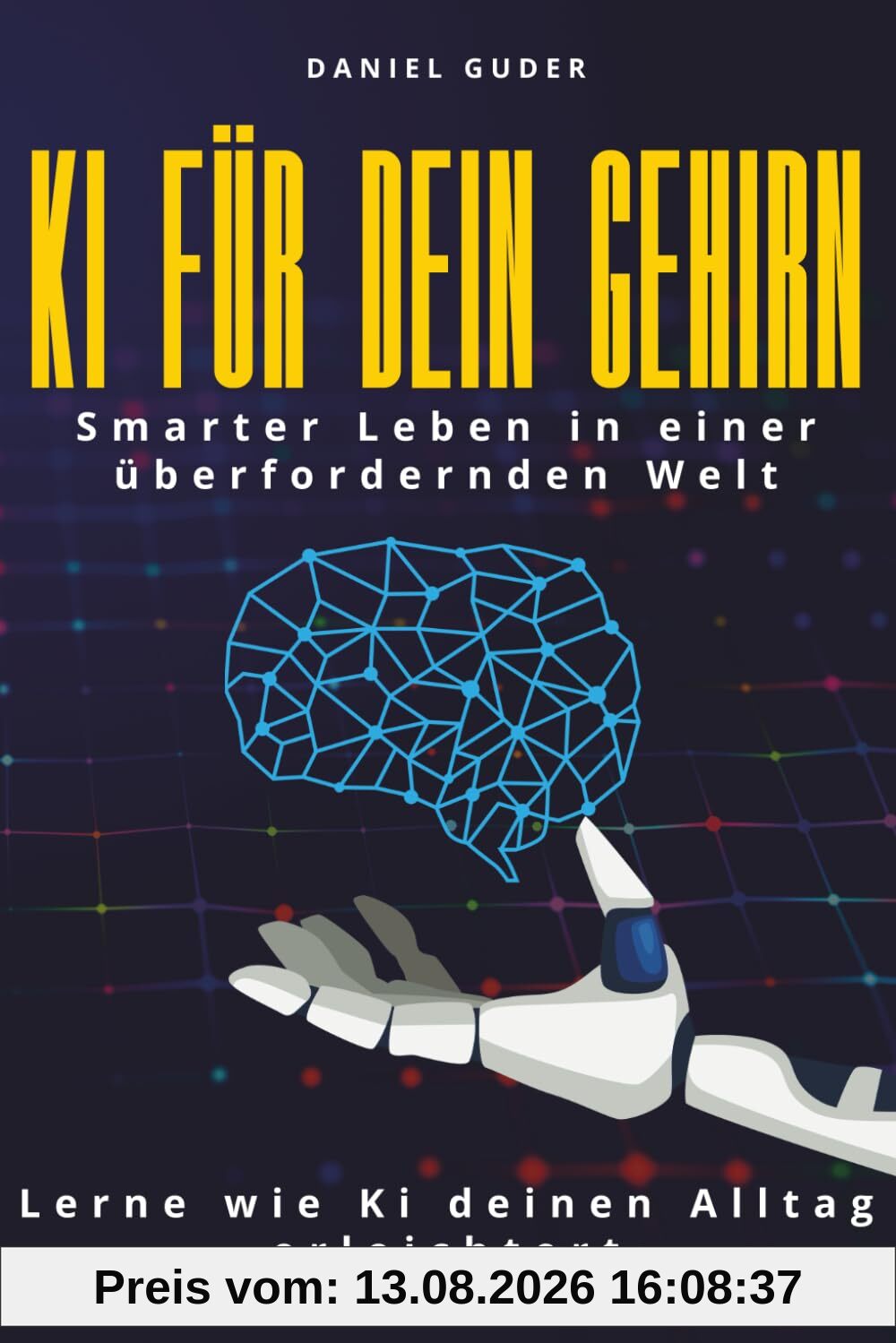 KI für dein Gehirn: Smarter leben in einer überfordernden Welt - Lerne wie KI deinen Alltag erleichtert
