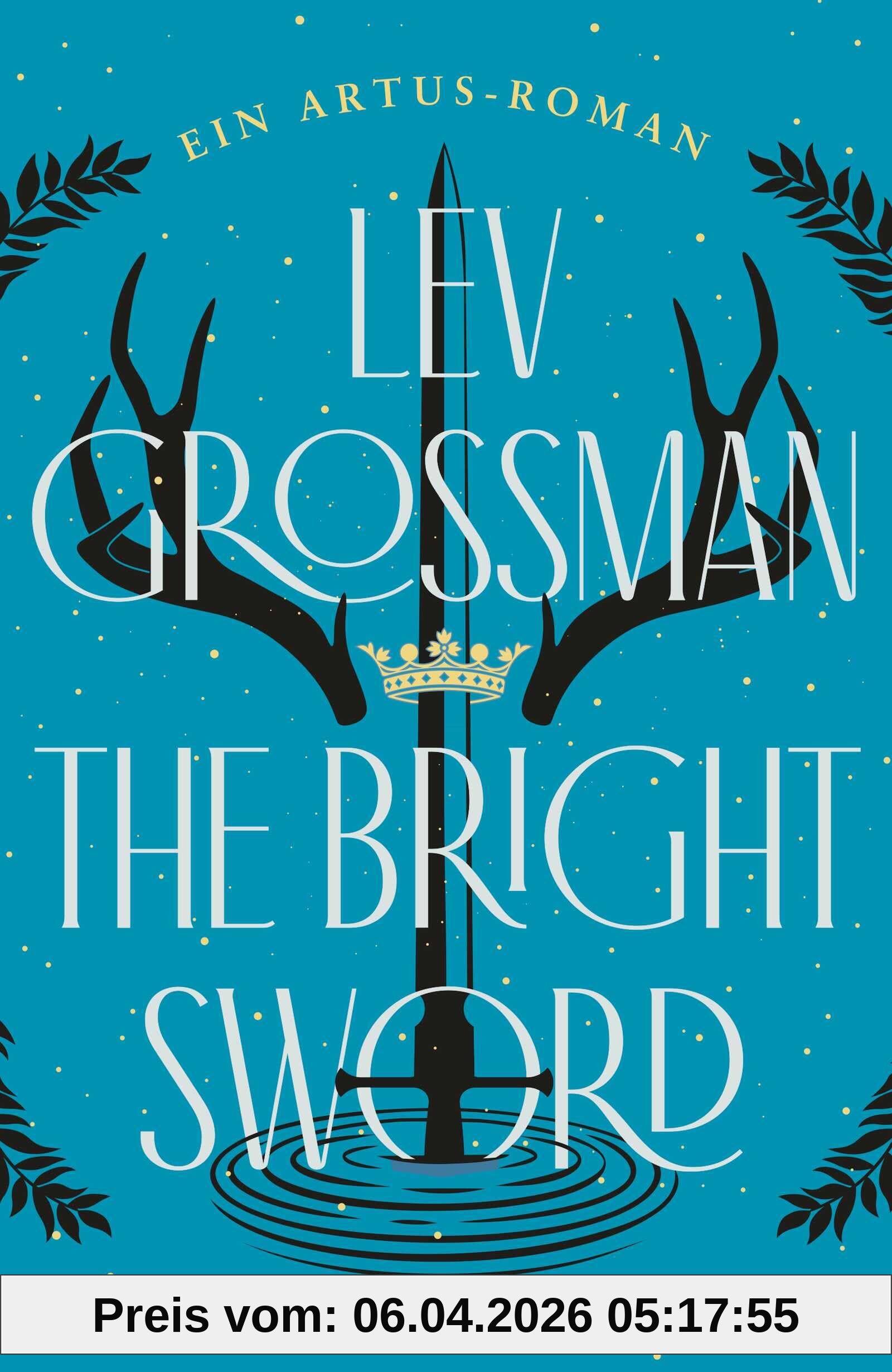 The Bright Sword: Ein Artus-Roman | Erfrischende und fesselnde Neuerzählung der König-Artus-Sage! Georg R.R. Martin