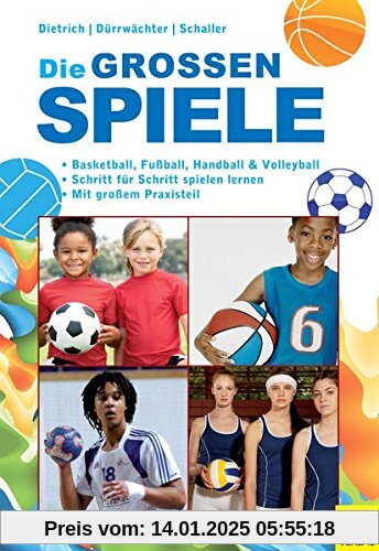 Die großen Spiele: Basketball, Fußball, Handball und Volleyball