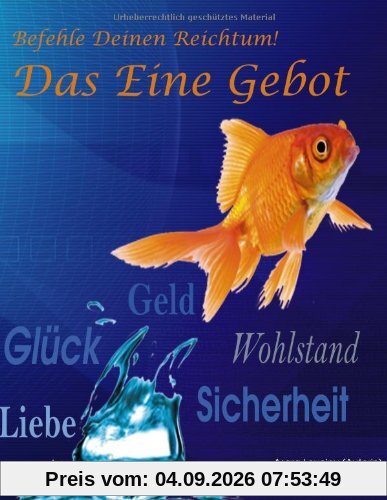 Befehle Deinen Reichtum! Das Eine Gebot