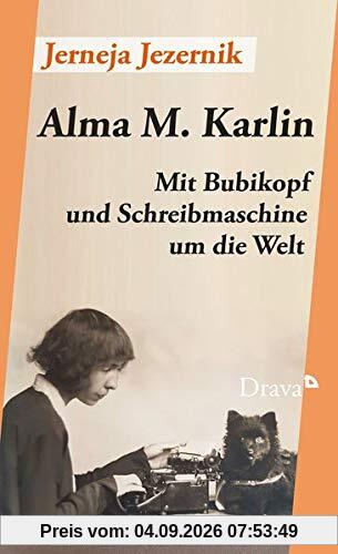 Alma M. Karlin: Mit Bubikopf und Schreibmaschine um die Welt