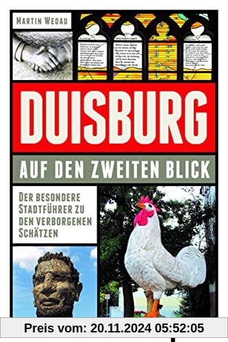 Duisburg auf den zweiten Blick: Der besondere Stadtführer zu den verborgenen Schätzen