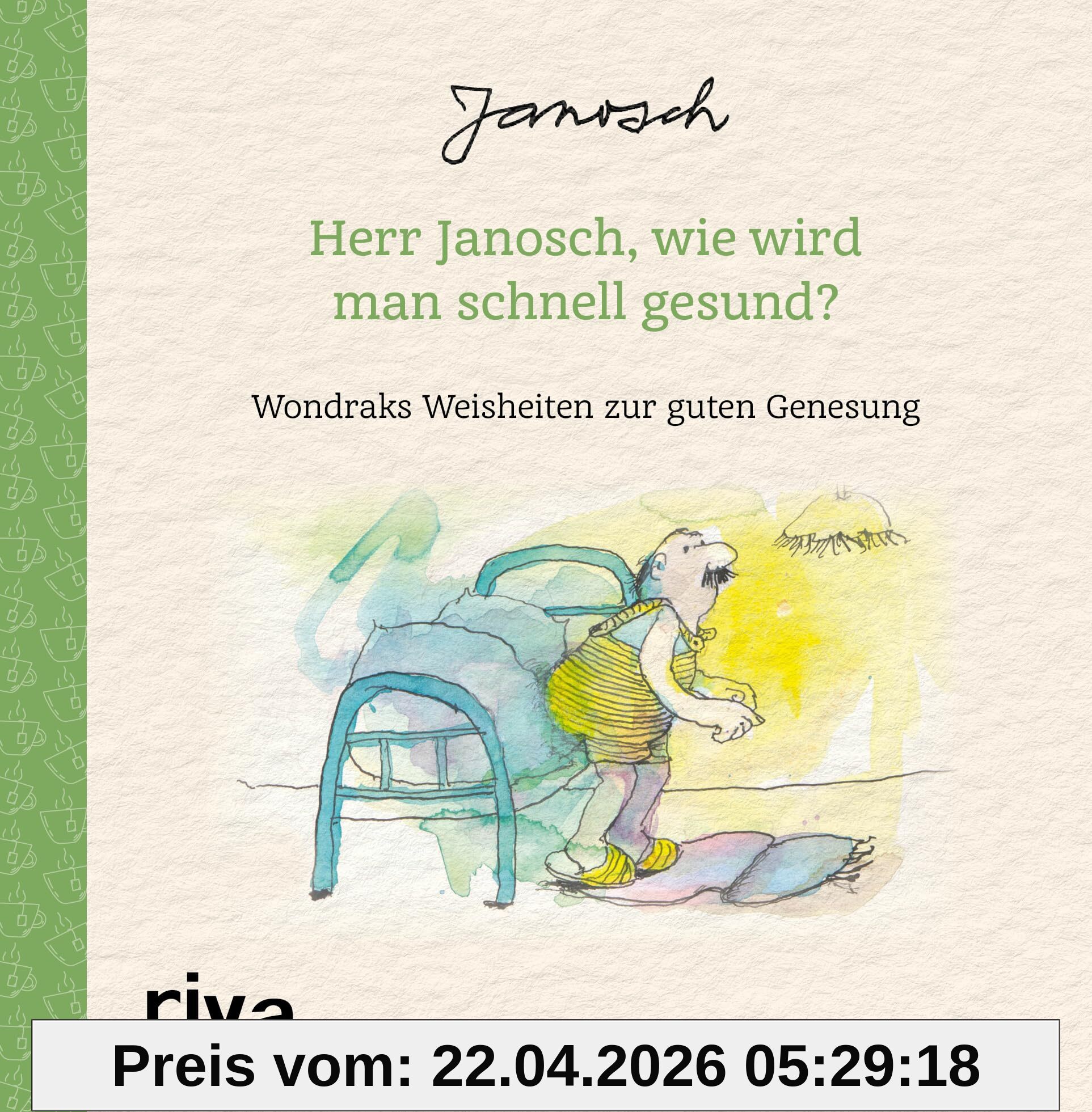 Herr Janosch, wie wird man schnell gesund?: Wondraks Weisheiten zur guten Genesung. Kleines Geschenk zur guten Besserung, Aufmunterung und Motivation bei Krankheit und Gesundheit