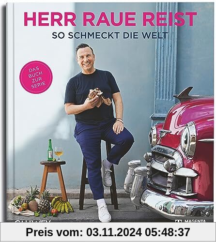 Herr Raue reist: So schmeckt die Welt