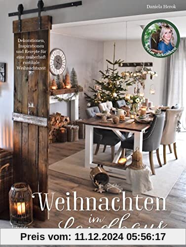 Weihnachten im Landhaus: Dekorationen, Inspirationen und Rezepte für eine zauberhaft rustikale Weihnachtszeit