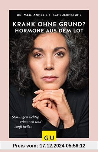 Krank ohne Grund? Hormone aus dem Lot: Störungen richtig erkennen und sanft heilen (GU Reader Körper, Geist & Seele)