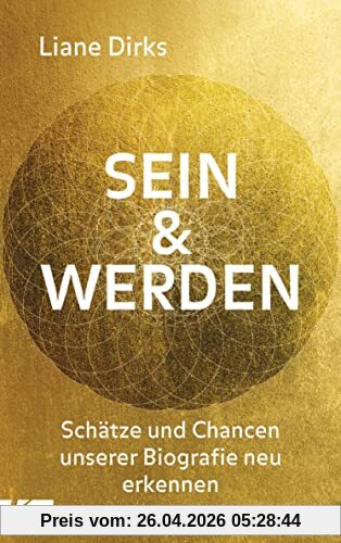 Sein & Werden: Schätze und Chancen unserer Biografie neu erkennen