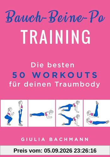 Bauch-Beine-Po Training: Die besten 50 Workouts für deinen Traumkörper