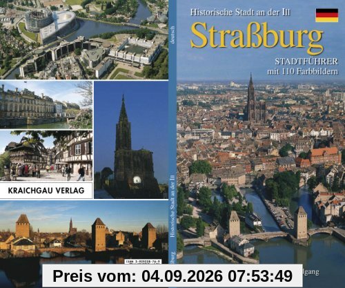 Straßburg - Historische Stadt an der Ill: Stadtführer mit 110 Farbbildern Stadtplan mit eingezeichnetem Rundgang