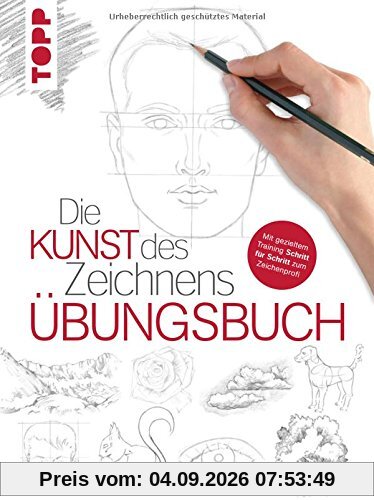 Die Kunst des Zeichnens - Übungsbuch: Mit gezieltem Training Schritt für Schritt zum Zeichenprofi