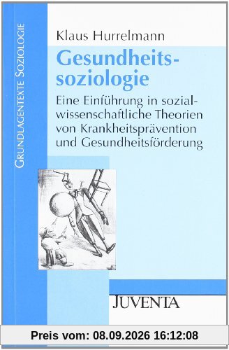 Gesundheitssoziologie: Eine Einführung in sozialwissenschaftliche Theorien von Krankheitsprävention und Gesundheitsförderung (Grundlagentexte Soziologie)