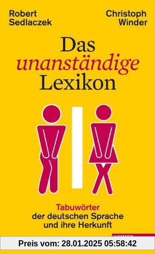 Das unanständige Lexikon: Tabuwörter der deutschen Sprache und ihre Herkunft