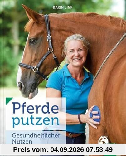Pferde putzen - Gesundheitlicher Nutzen: Massieren – Mobilisieren – Verbinden
