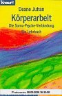 Körperarbeit. Die Soma- Psyche- Verbindung. Ein Lehrbuch.
