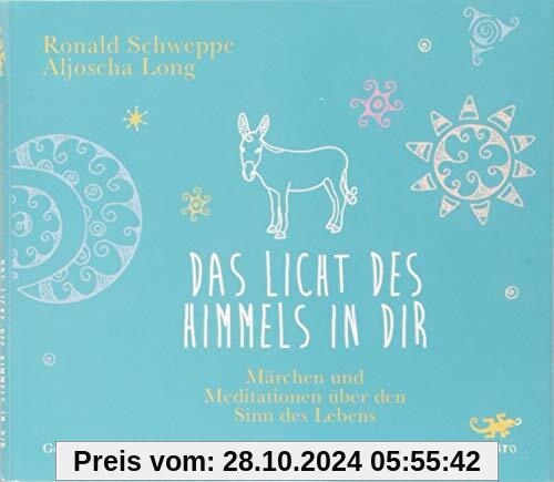 Das Licht des Himmels in dir: Märchen und Meditationen über den Sinn des Lebens