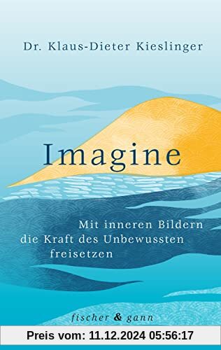 Imagine: Mit inneren Bildern die Kraft des Unbewussten freisetzen