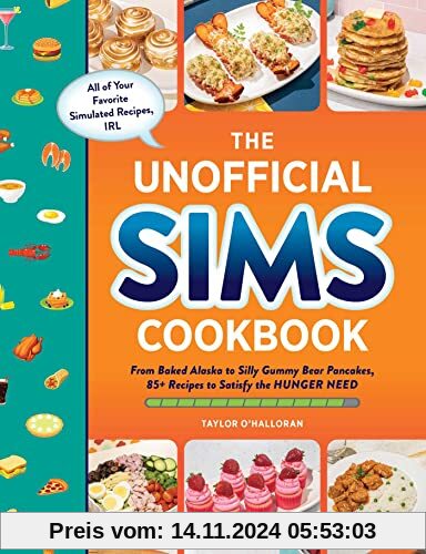 The Unofficial Sims Cookbook: From Baked Alaska to Silly Gummy Bear Pancakes, 85+ Recipes to Satisfy the Hunger Need (Un