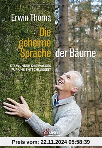 Die geheime Sprache der Bäume: Die Wunder des Waldes für uns entschlüsselt