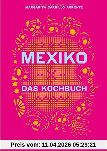 Mexiko-Das Kochbuch: Die Bibel der mexikanischen Küche