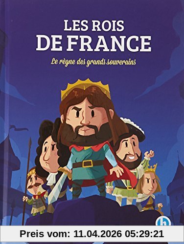 Les rois de France : le règne des grands souverains