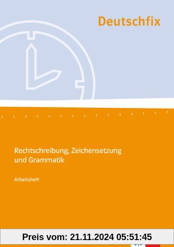 Deutschfix. Grundlagen Deutsch: Deutschfix. Arbeitsheft: Rechtschreibung, Zeichensetzung und Grammatik