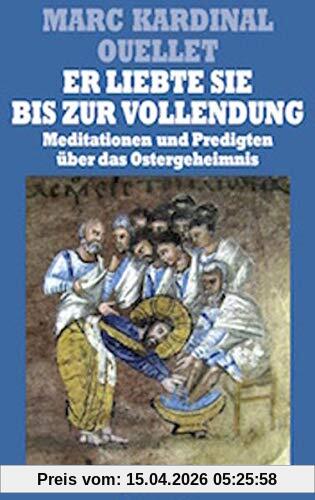 Er liebte sie bis zur Vollendung: Meditationen und Predigten über das Ostergeheimnis (Sammlung Theologia Romanica)