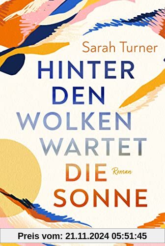 Hinter den Wolken wartet die Sonne: Roman