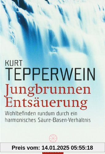 Jungbrunnen Entsäuerung: Wohlbefinden rundum durch ein harmonisches Säure-Basen-Verhältnis