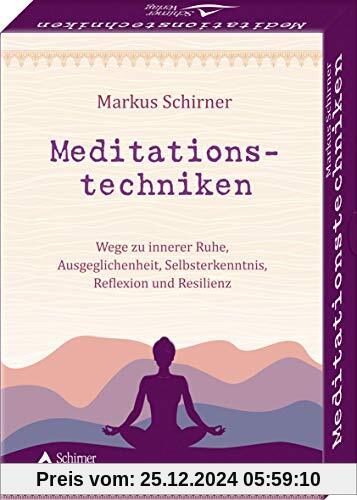 Meditationstechniken- Wege zu innerer Ruhe, Ausgeglichenheit, Selbsterkenntnis, Reflexion und Resilienz: - 40 Karten mit