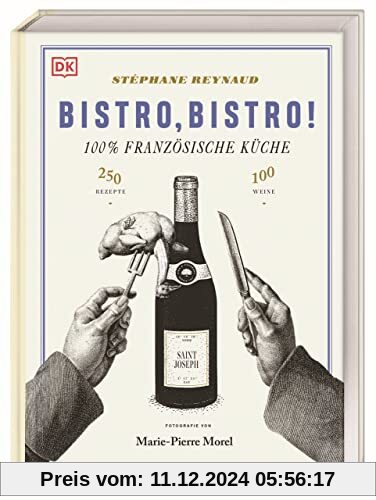 Bistro, Bistro!: 100 Weine, 250 Rezepte, 100% Französische Küche