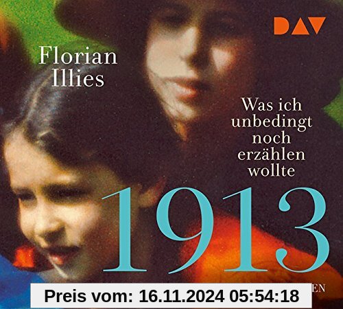 1913 – Was ich unbedingt noch erzählen wollte. Die Fortsetzung des Bestsellers 1913: Ungekürzte Lesung mit Ulrich Noethe