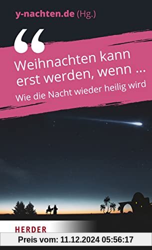 Weihnachten kann erst werden, wenn ...: Wie die Nacht wieder heilig wird