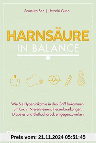 Harnsäure in Balance: Wie Sie Hyperurikämie in den Griff bekommen, um Gicht, Nierensteinen, Herzerkrankungen, Diabetes u