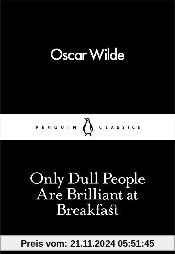 Only Dull People Are Brilliant at Breakfast (Penguin Little Black Classics)