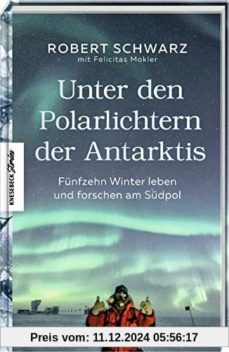 Unter den Polarlichtern der Antarktis: Fünfzehn Winter leben und forschen am Südpol