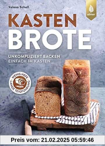 Kastenbrote: Unkompliziert backen - einfach im Kasten. Wenig Hefe, lange Teigführung