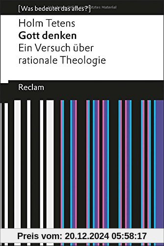 Gott denken: Ein Versuch über rationale Theologie (Was bedeutet das alles?)