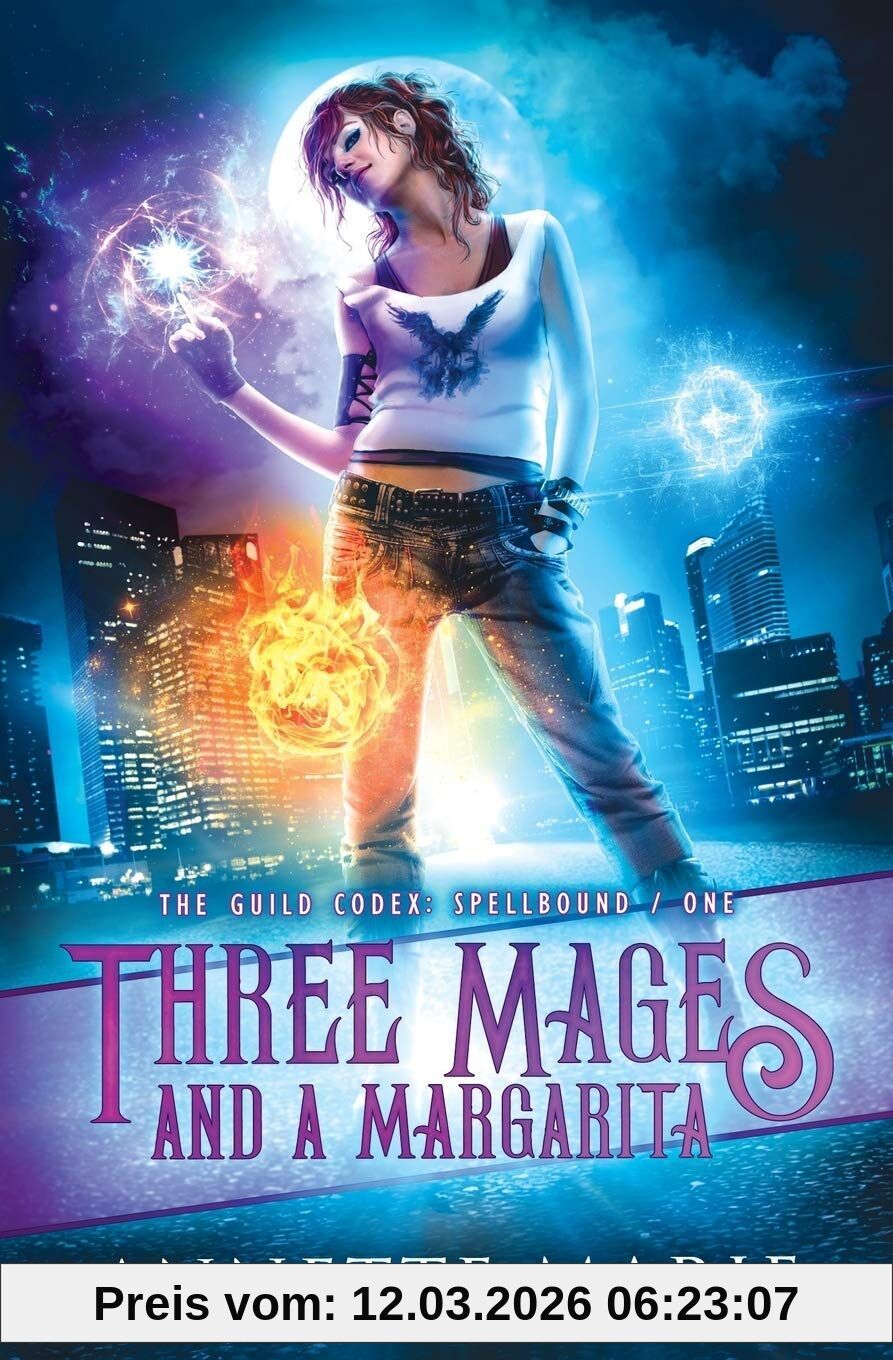 Annette Marie Three Mages And A Margarita (The Guild Codex, Spellbound, Band 1)