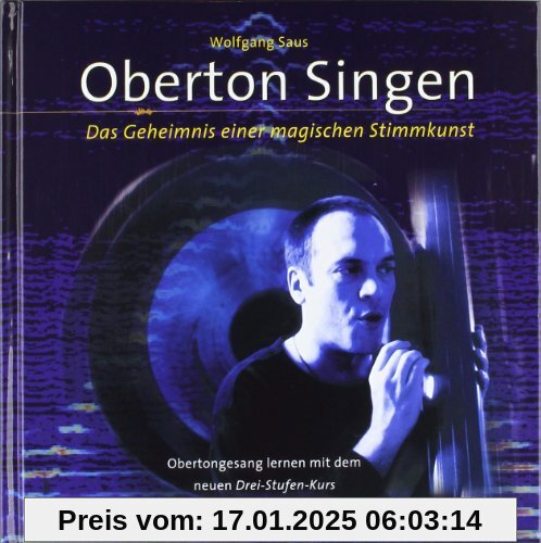 Oberton Singen. Mit Lern-CD: Das Geheimnis einer magischen Stimmkunst - Obertongesang erlernen mit dem Drei-Stufen-Selbs