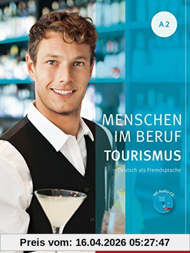 Menschen im Beruf - Tourismus A2: Deutsch als Fremdsprache / Kursbuch mit Übungsteil und Audio-CD