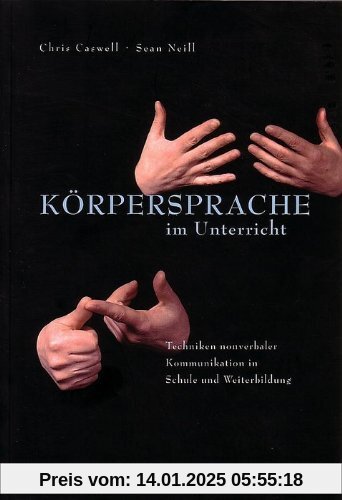 Körpersprache im Unterricht. Techniken nonverbaler Kommunikation in Schule und Weiterbildung