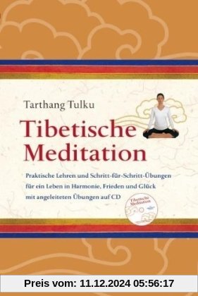 Tibetische Meditation: Praktische Lehren und Schritt-für-Schritt Übungen für ein Leben in Harmonie, Frieden und Glück