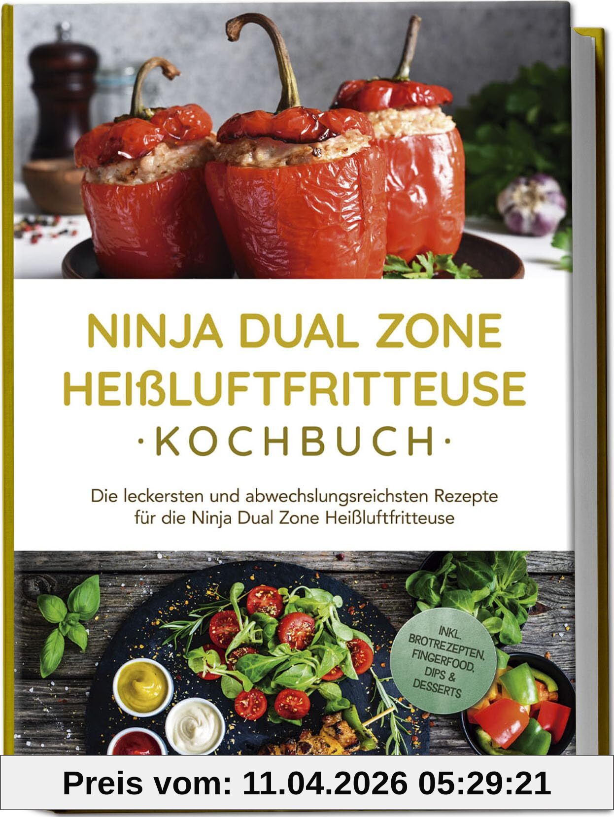 Ninja Dual Zone Heißluftfritteuse Kochbuch: Die leckersten und abwechslungsreichsten Rezepte für die Ninja Dual Zone Heißluftfritteuse - inkl. Brotrezepten, Fingerfood, Dips & Desserts
