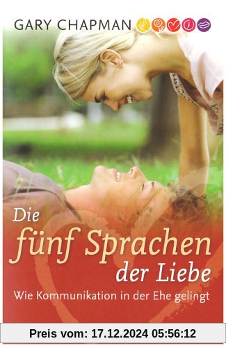 Die fünf Sprachen der Liebe. Wie Kommunikation in der Ehe gelingt