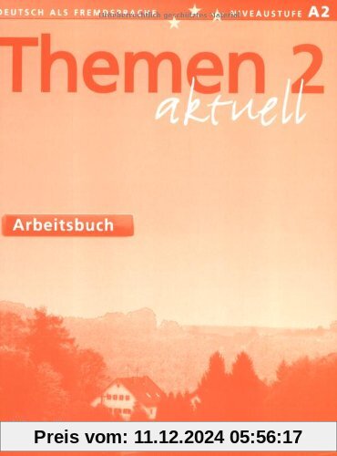 Themen aktuell 2: Deutsch als Fremdsprache / Arbeitsbuch: Lehrwerk für Deutsch als Fremdsprache. Niveaustufe A 2