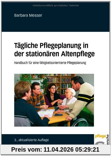 Tägliche Pflegeplanung in der stationären Altenpflege. Handbuch für eine fähigkeitsorientierte Pflegeplanung