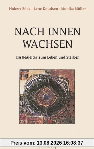 Nach innen wachsen. Ein Begleiter zum Leben und Sterben